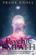 Psychic Empath: The Ultimate Guide to Psychic development, and to understand your Empath abilities. - Paperback