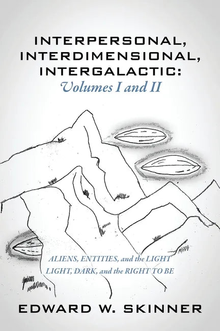 Interpersonal, Interdimensional, Intergalactic, Volumes I & II: Aliens, Entities, and the Light - Light, Dark, and the Right To Be - Paperback