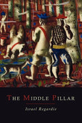 The Middle Pillar: A Co-Relation of the Principles of Analytical Psychology and the Elementary Techniques of Magic - Paperback