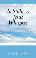 In Stillness Jesus Whispers - Paperback