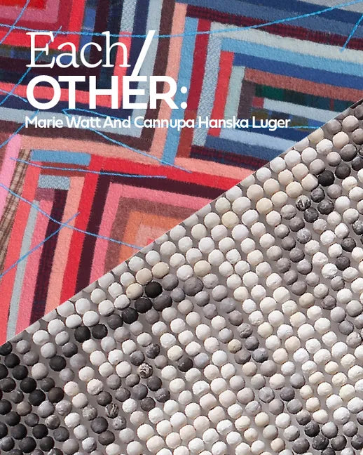 Each/Other: Marie Watt and Cannupa Hanska Luger - Hardcover