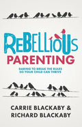 Rebellious Parenting: Daring To Break The Rules So Your Child Can Thrive - Paperback