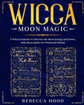 Wicca Moon Magic: A Wicca grimoire to Discover the Moon Energy and Power with Moon Spells for Witchcraft Rituals - Paperback