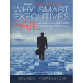Why Smart Executives Fail: And What You Can Learn from Their Mistakes - Paperback