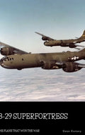 B-29 Superfortress: The Plane that Won the War - Hardcover