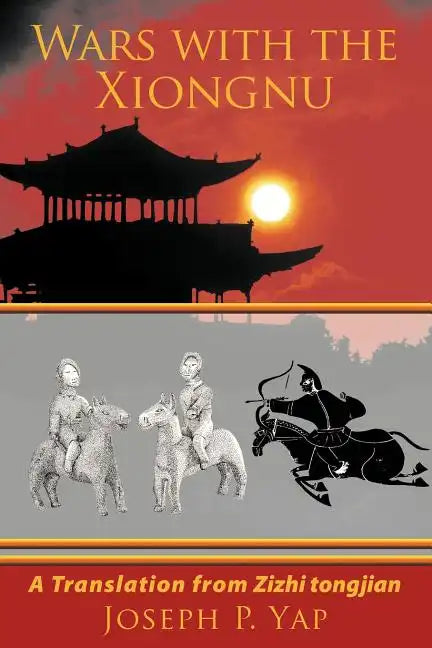 Wars with the Xiongnu: A Translation from Zizhi tongjian. - Paperback