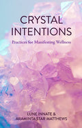 Crystal Intentions: Practices for Manifesting Wellness (Crystal Book, Crystals Meanings) - Paperback