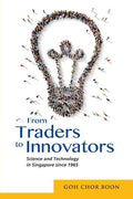 From Traders to Innovators: Science and Technology in Singapore since 1965 - Paperback