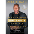 Why Should White Guys Have All the Wealth?: How You Can Become a Millionaire Starting From the Bottom - Paperback
