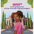 Maya's Exciting Day at the African American Inventors Museum - Hardcover