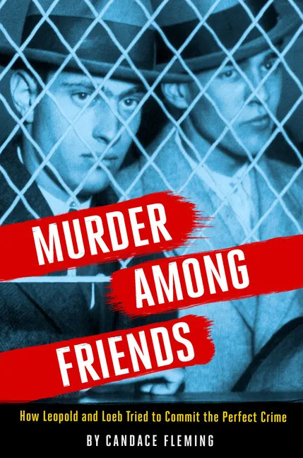 Murder Among Friends: How Leopold and Loeb Tried to Commit the Perfect Crime - Hardcover
