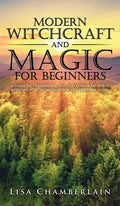 Modern Witchcraft and Magic for Beginners: A Guide to Traditional and Contemporary Paths, with Magical Techniques for the Beginner Witch - Hardcover