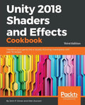 Unity 2018 Shaders and Effects Cookbook: Transform your game into a visually stunning masterpiece with over 70 recipes - Paperback