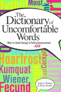 A Dictionary of Uncomfortable Words: What to Avoid Saying in Polite (or Any) Conversation - Paperback
