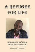 A Refugee For Life: Memoirs of Rwanda Genocide Survivor - Paperback