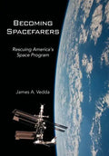 Becoming Spacefarers: Rescuing America's Space Program - Hardcover