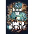 Jobs of the Gaming Industry: Breaking into Gaming - Paperback