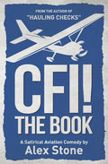 CFI! The Book: A Satirical Aviation Comedy - Paperback