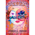 Wonderment: An Eclectic Guide to Awakening Your Divine Gifts and Inherent Potential - Paperback