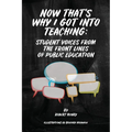 Now That's Why I Got Into Teaching: Student Voices from the Front Lines of Public Education - Paperback