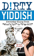 Dirty Yiddish: Everyday Slang from What's Up? to F*%# Off! - Paperback