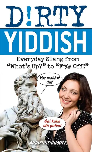 Dirty Yiddish: Everyday Slang from What's Up? to F*%# Off! - Paperback
