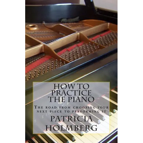 How to Practice the Piano: Tips from a Veteran Piano Teacher - Paperback