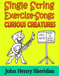 Single String Exercise-Songs - Curious Creatures: A Dozen Unusual Guitar Exercise-Songs Written Especially for the Advanced Beginner Guitarist Using S - Paperback