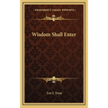 Wisdom Shall Enter - Hardcover