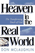 Heaven in the Real World: The Transforming Touch of God - Paperback