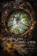 A Clearing Space in the Middle of Being - Paperback