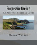 Progressive Gaelic 4: An Academic Course in Gaelic - Paperback
