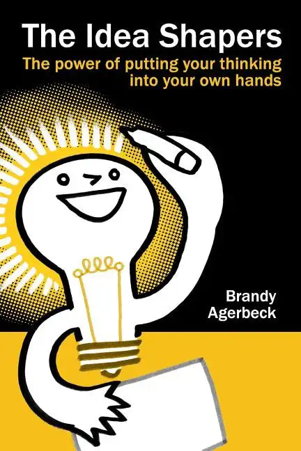 The Idea Shapers: the power of putting your thinking into your own hands - Paperback