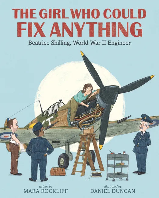 The Girl Who Could Fix Anything: Beatrice Shilling, World War II Engineer - Hardcover