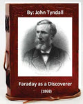 Faraday as a Discoverer (1868) By: John Tyndall - Paperback