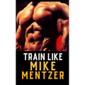 Train Like Mike Mentzer: Unleash Your Inner Champion With The Mentzer Method and High Intensity Training - Paperback