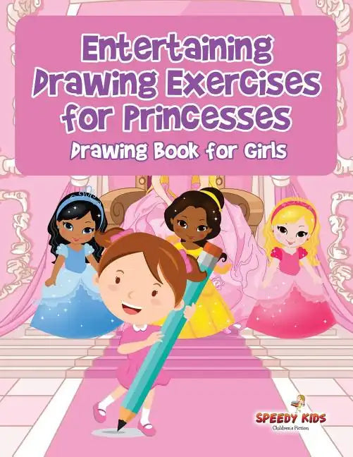 Entertaining Drawing Exercises for Princesses: Drawing Book for Girls - Paperback