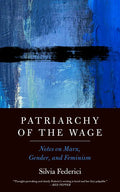 Patriarchy of the Wage: Notes on Marx, Gender, and Feminism - Paperback