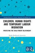 Children, Human Rights and Temporary Labour Migration: Protecting the Child-Parent Relationship - Paperback