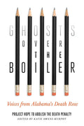 Ghosts Over the Boiler: Voices from Alabama's Death Row - Paperback