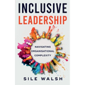 Inclusive Leadership Navigating Organisational Complexity - Paperback