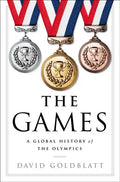 The Games: A Global History of the Olympics - Hardcover