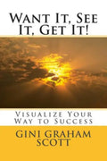 Want It, See It, Get It!: Visualize Your Way to Success - Paperback