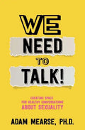 We Need to Talk: Creating Space for Healthy Conversations about Sexuality - Paperback