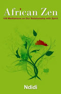 African Zen: 108 Meditations on Our Relationship with Spirit - Paperback