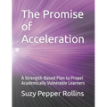 The Promise of Acceleration: A Strength-Based Plan to Propel Academically Vulnerable Learners - Paperback