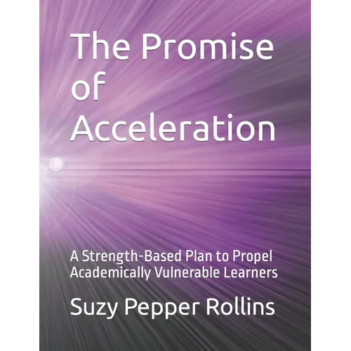 The Promise of Acceleration: A Strength-Based Plan to Propel Academically Vulnerable Learners - Paperback