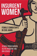 Insurgent Women: Female Combatants in Civil Wars - Paperback