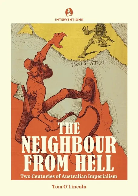 The Neighbour from Hell: Two Centuries of Australian Imperialism - Paperback