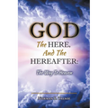 God, The Here, and the Hereafter: The Way to Heaven - Paperback